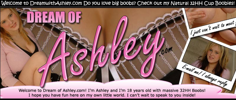 Dream of Ashley - Young cute teen with huge 32HH natural breasts